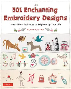 501 Enchanting Embroidery Designs: Irresistible Stitchables to Brighten Up Your Life, Unique Patterns