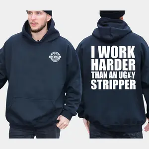 I Work Harder Than Ugly Stripper 2-Sides Graphics Hoodie, Funny Blue Collar Quotes Hoodie, Blue Collar Men's Gifts, Casual Menswear, For Men