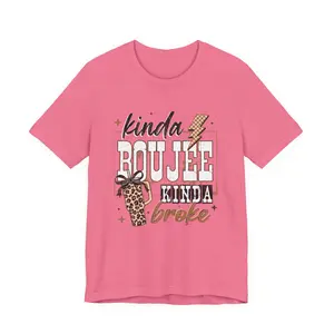 Kinda Boujee Kinda Broke - Unisex Tee Shirts for Women