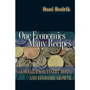 USED-One Economics, Many Recipes: Globalization, Institutions, and Economic Growth by Rodrik, Dani (Paperback)