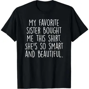 🎉   [100% Cotton] My Favorite Sister Bought Me This Funny Brother Gift T-Shirt