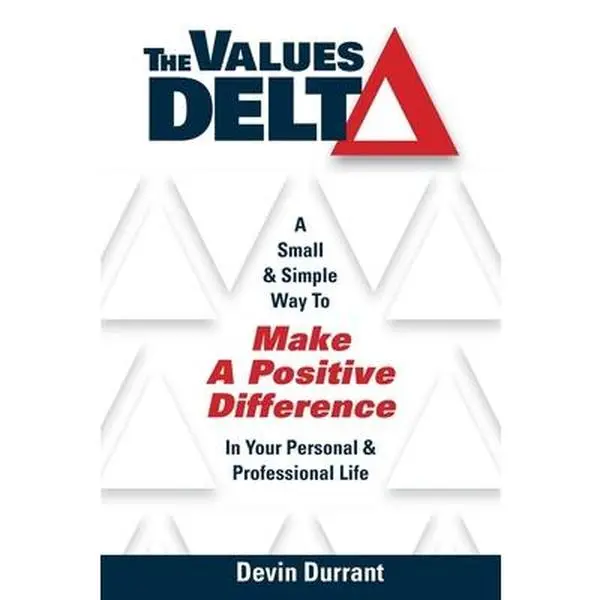 USED-The Values Delta: A Small & Simple Way to Make a Positive Difference in Your Personal & Professional Life by Durrant, Devin (Paperback)