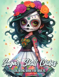 Sugar Skull Chibis Coloring Book: A Sugar Skull Adult Coloring Book Featuring Super Cute Chibi Portraits Paperback