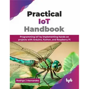 Practical IoT Handbook: Programming IoT by implementing hands-on projects with Arduino, Python, and Raspberry Pi (English Edition) - Paperback