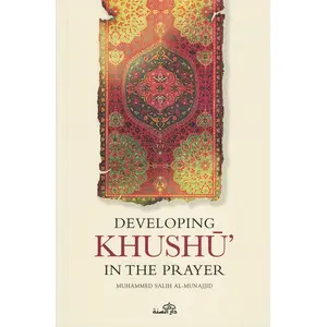 Developing Khushu in the prayer By Muhammed Salih al Munajjid