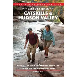 USED-AMC's Best Day Hikes in the Catskills and Hudson Valley: Four-Season Guide To 60 Of The Best Trails From The Hudson Highlands To Albany by Peter Kick (Paperback)