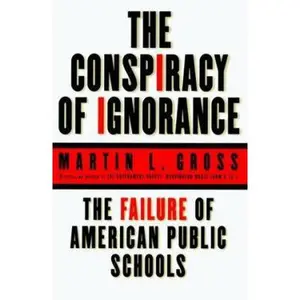 USED-The Conspiracy of Ignorance: The Failure of American Public Schools by Martin L. Gross (Hardcover)