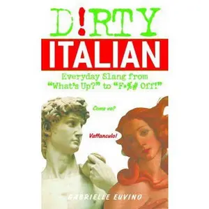 USED-Dirty Italian: Everyday Slang from (Dirty Everyday Slang) by Gabrielle Euvino (Paperback)