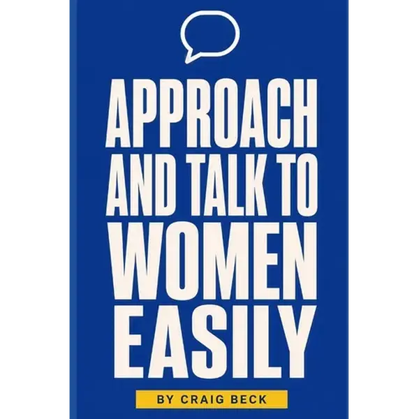 Approach and Talk to Women Easily: The How to Talk to Girls Masterclass - Paperback