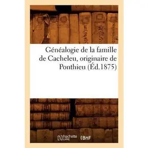 USED-Généalogie de la Famille de Cacheleu, Originaire de Ponthieu (Éd.1875) by Sans Auteur (Paperback)