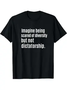 Imagine Being Scared of Diversity But Not Dictatorship Unisex Fitted Tee