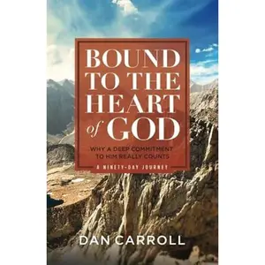 USED-Bound to the Heart of God: Why a Deep Commitment to Him Really Counts (Heart of God Devotionals) by Dan Carroll (Paperback)