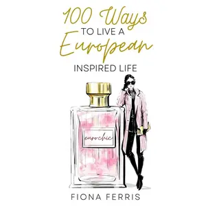 100 Ways to Live a European Inspired Life Paperback – October 31, 2022