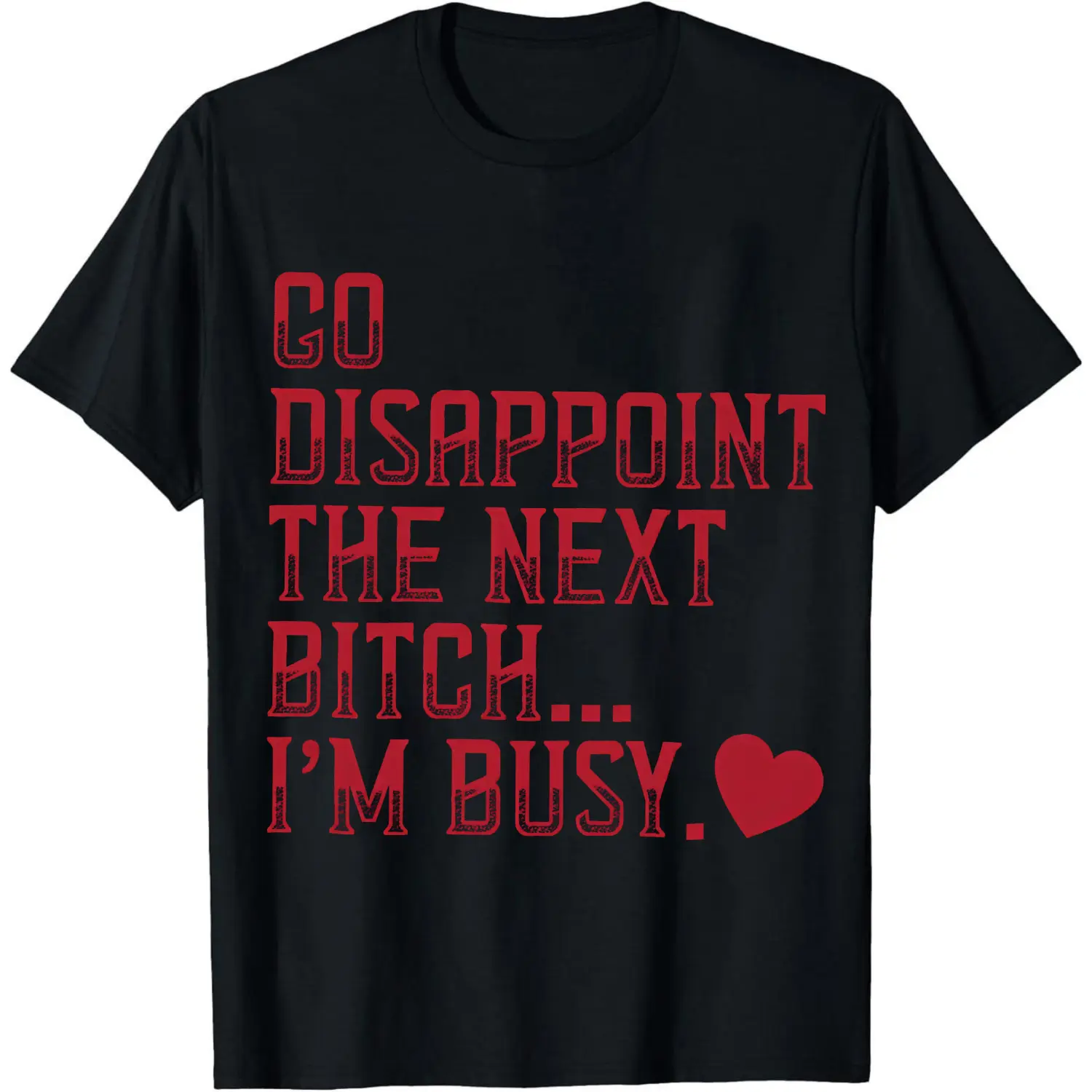 Cotton Go Disappoint The Next Bitch I'm Busy Heart T-Shirt Women Men Unisex Clothing Streetwear