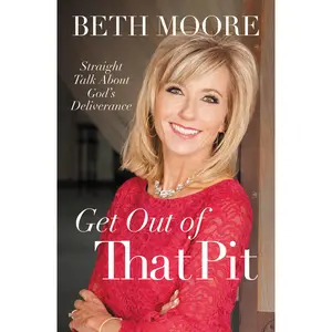 Get Out of That Pit: Straight Talk about God's Deliverance by Beth Moore [Paperback Book]