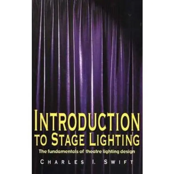 Used Book - Introduction to Stage Lighting: The Fundamentals of Theatre Lighting Design (161pp, Paperback) by Charles I. Swift - English, for Directors & Drama Teachers, Covers Manipulating the Light & Tools and Terminology