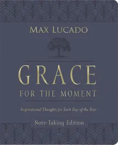 Grace for the Moment Volume I, Note-Taking Edition, Leathersoft: Inspirational Thoughts for Each Day of the Year by Max Lucado [Leathersoft Book]