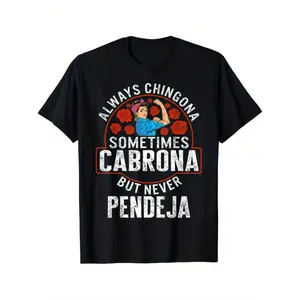Custom Always Chingona, Sometimes Cabrona, But Never Pendeja Prints Trendy Fashion Best Gift Choice Birthday Gifts Comfortable Cotton T-Shirts, Crew Neck and Short Sleeve T-Shirts, Casual and Street