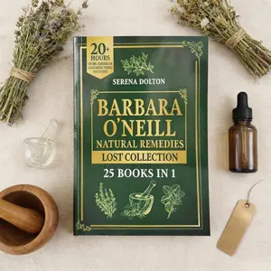 【Barbara O'Neill Natural Remedies Lost Collection】 by Serena Dolton- Natural Healing Guide for Wellness Enthusiasts (With Tutorials)