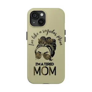 Tired Mom Tough Phone Case, Mom life, Gift For Mom, Boy Mom, Girl Mom Phone Case Phone Cover Hard Cases