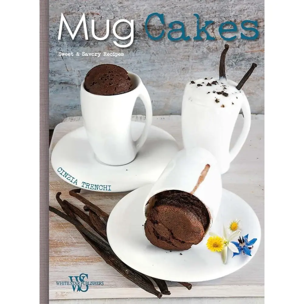 Mug Cakes Recipe Book: Sweet & Savory Recipes, Microwavable Meals, Plant-Based Options