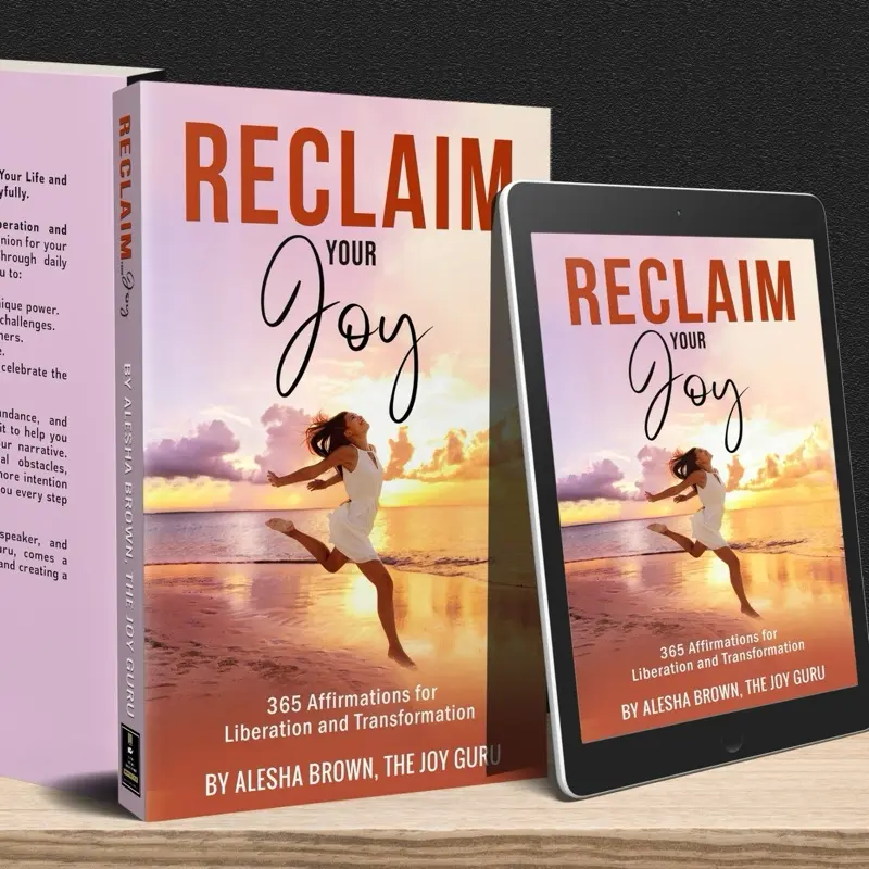 Reclaim Your Joy: 365 Affirmations for Liberation and Transformation by Alesha Brown, The Joy Guru