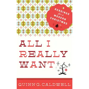USED-All I Really Want: Readings for a Modern Christmas by Caldwell, Quinn G. (Paperback)