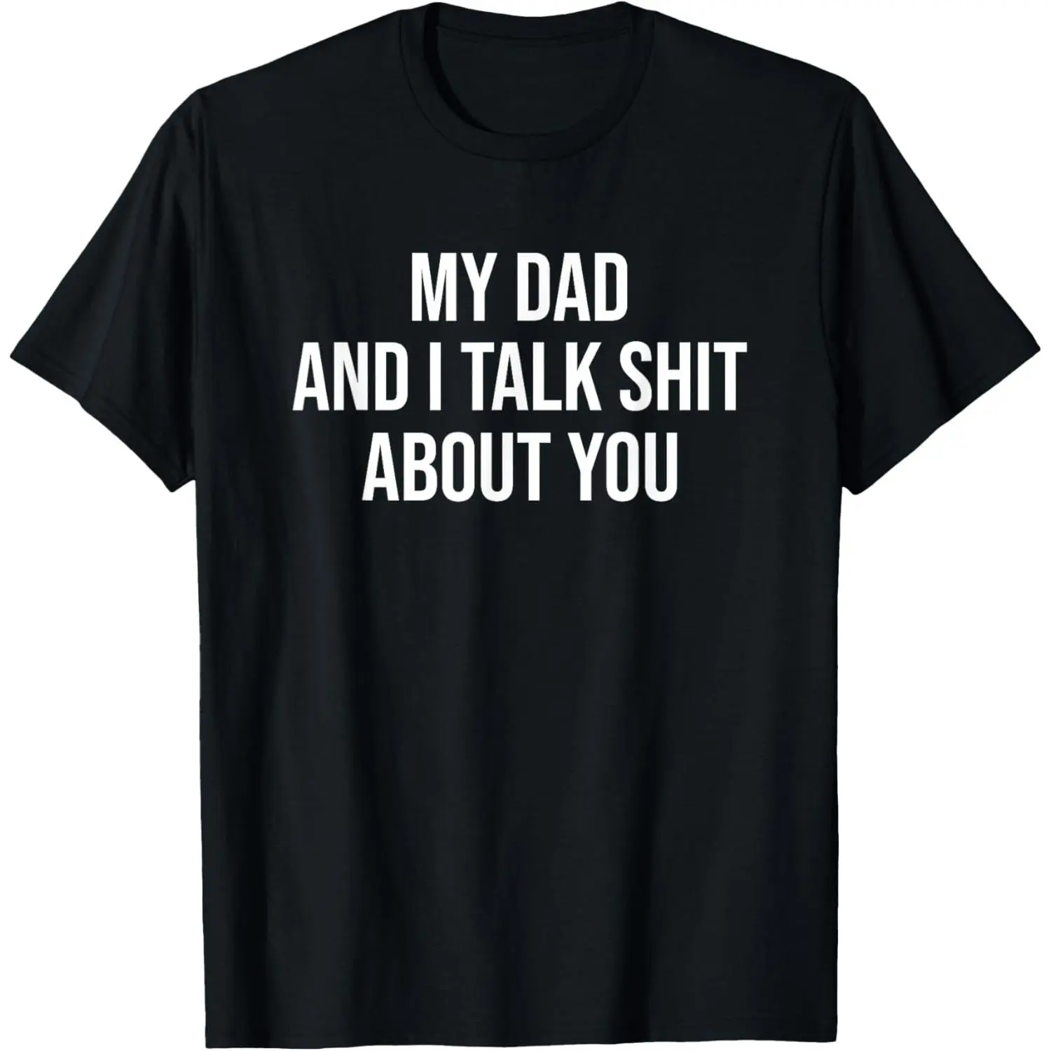 Men's Regular Funny Graphic Tee with 'My Dad and I Talk Sh*t About You' Print & Drawing, Non-Stretch Cotton Short-Sleeve Round Neck Casual Menswear Top, None