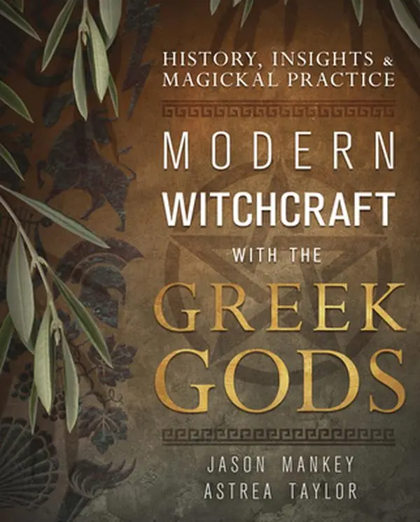 Modern Witchcraft with the Greek Gods: History, Insights & Magickal Practice -- Jason Mankey - Paperback