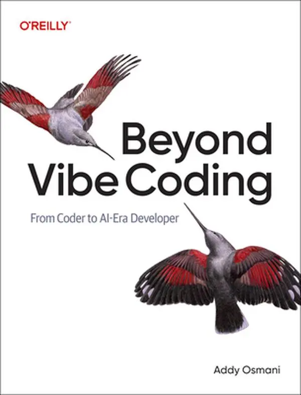 Beyond Vibe Coding: From Coder to Ai-Era Developer -- Addy Osmani, Paperback