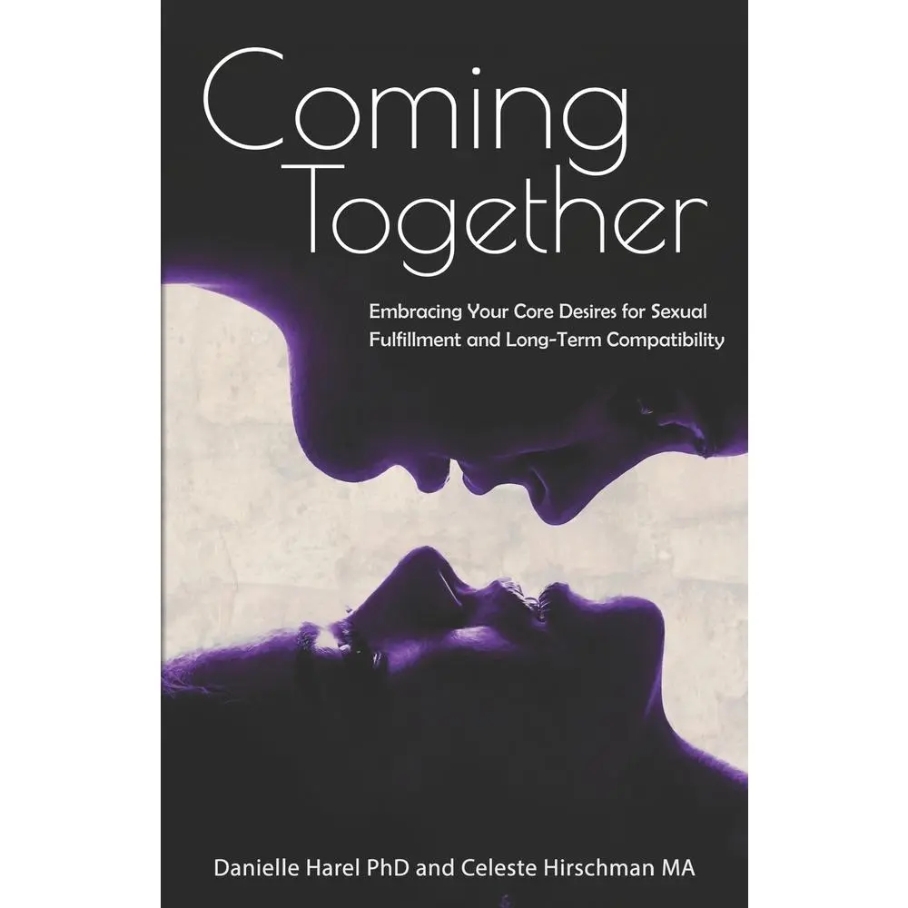 USED-Coming Together: Embracing Your Core Desires for Sexual Fulfillment and Long-Term Compatibility by Hirschman Ma, Celeste (Paperback)