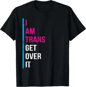 I Am TRANS, Get Over It, Transgender Pride T-Shirt T-ShirtBlack Cotton T