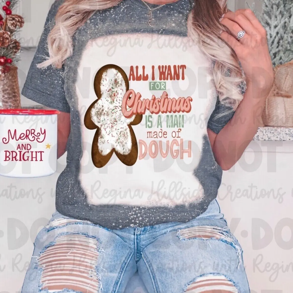 Bleached Christmas Shirt-All I Want For Christmas is a Man With Dough