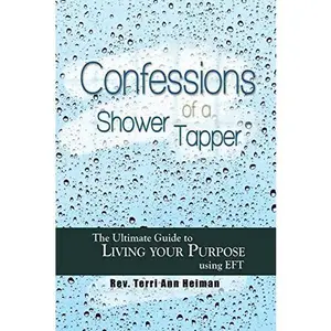 USED-Confessions of a Shower Tapper: The Ultimate Guide to Living Your Purpose with EFT by Heiman, Terri Ann (Paperback)