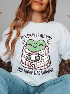 It's Okay If All You Did Today Was Survive ~ Unisex Apparel Printed In The USA!