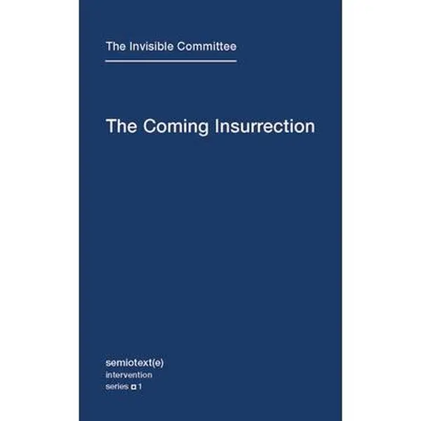 The Coming Insurrection -- The Invisible Committee, Paperback