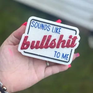 Sounds Like Bullshit To Me Freshie