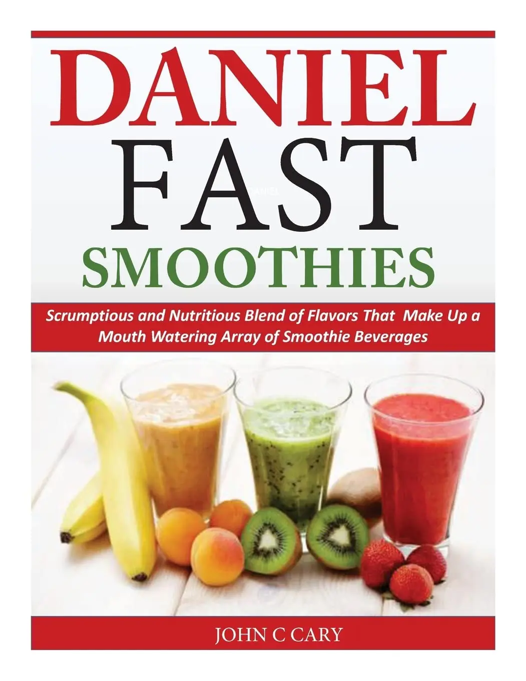 Daniel Fast Smoothies: Scrumptious and Nutritious Blend of Flavors That Make Upa Mouth Watering Array of Smoothie Beverages