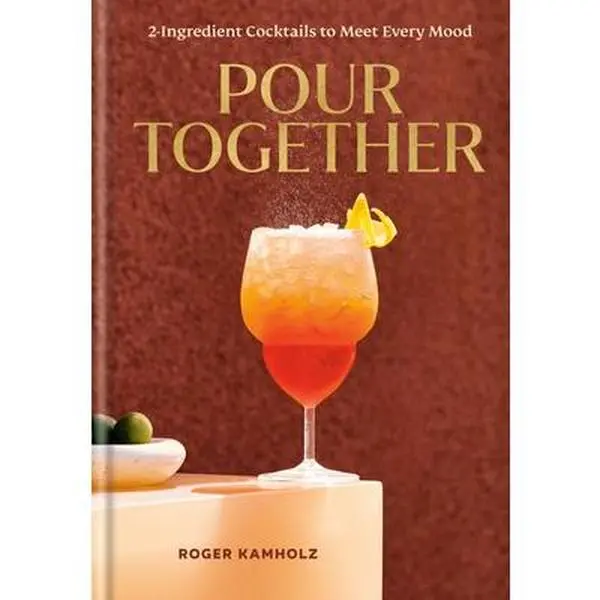 Pour Together: A French 2-Ingredient Cocktail Recipe Book for Dinner Parties, Hard Cover by Roger Kamholz, Published by Clarkson Potter Publishers, 8.1" H x 5.8" L x 0.7" W