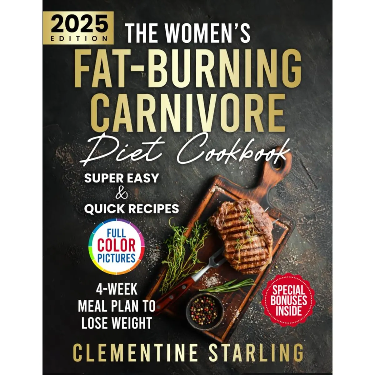 The Women’s Fat-Burning Carnivore Diet Cookbook: A 4-Week Proven Meal Plan to Lose Weight Naturally and Completely Transform Your Body Through Easy & Quick Recipes With Low-Carb | FULL COLOR EDITION Paperback – March 17, 2025