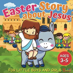 Easter Story about Jesus for Little Boys and Girls: A Simplified Bible Storybook with Large Pictures for Toddlers and Kids Ages 3-5 (Christian Stories for Kids) Paperback – March 5, 2023