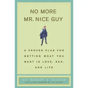 No More MR Nice Guy: A Proven Plan for Getting What You Want in Love, s*x, and Life -- Robert A. Glover - Hardcover