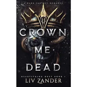 Crown Me Dead: A Dark Fantasy Romance (Heartstring Duet)