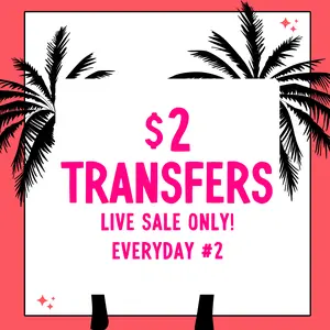 EVERYDAY 2 $2 Transfers - LIVE SALE ONLY