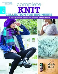 USED-Complete Knit Collection for Beginners: 20 Stylish Projects Specifically Designed for First-Timers by Bird, Marly (Paperback)