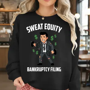 Sweat Equity Bankruptcy Crewneck Sweatshirt – Funny Sarcastic Entrepreneur Pullover, Business Gym Cartoon Graphic,
