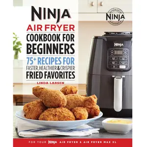 The Official Ninja Air Fryer Cookbook for Beginners: Official Guide with 75+ Max XL Recipes for Faster, Healthier, Crispier Fried Favorites, Plus Higher End Mini Fridge Magnets