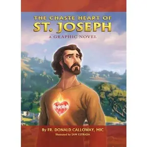 Chaste Heart of St. Joseph: A Graphic Novel -- Donald H. Calloway MIC, Hardcover