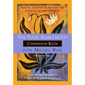 The Four Agreements Companion Book: Using the Four Agreements to Master the Dream of Your Life