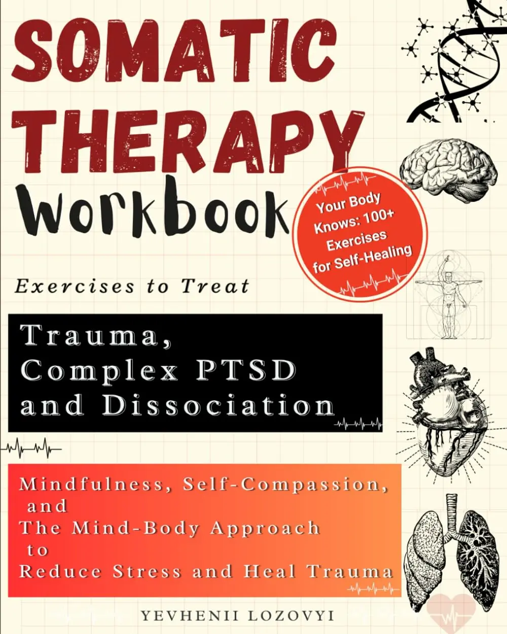 Somatic Therapy Workbook for Trauma & Complex PTSD (Regular Edition): 218-Page Psychology Book with Mindfulness, Self-Compassion, Mind-Body Methods to Heal Trauma, Reconnect with Self, Reduce Dissociation, Stress, Paperback Book, 2024 Edition